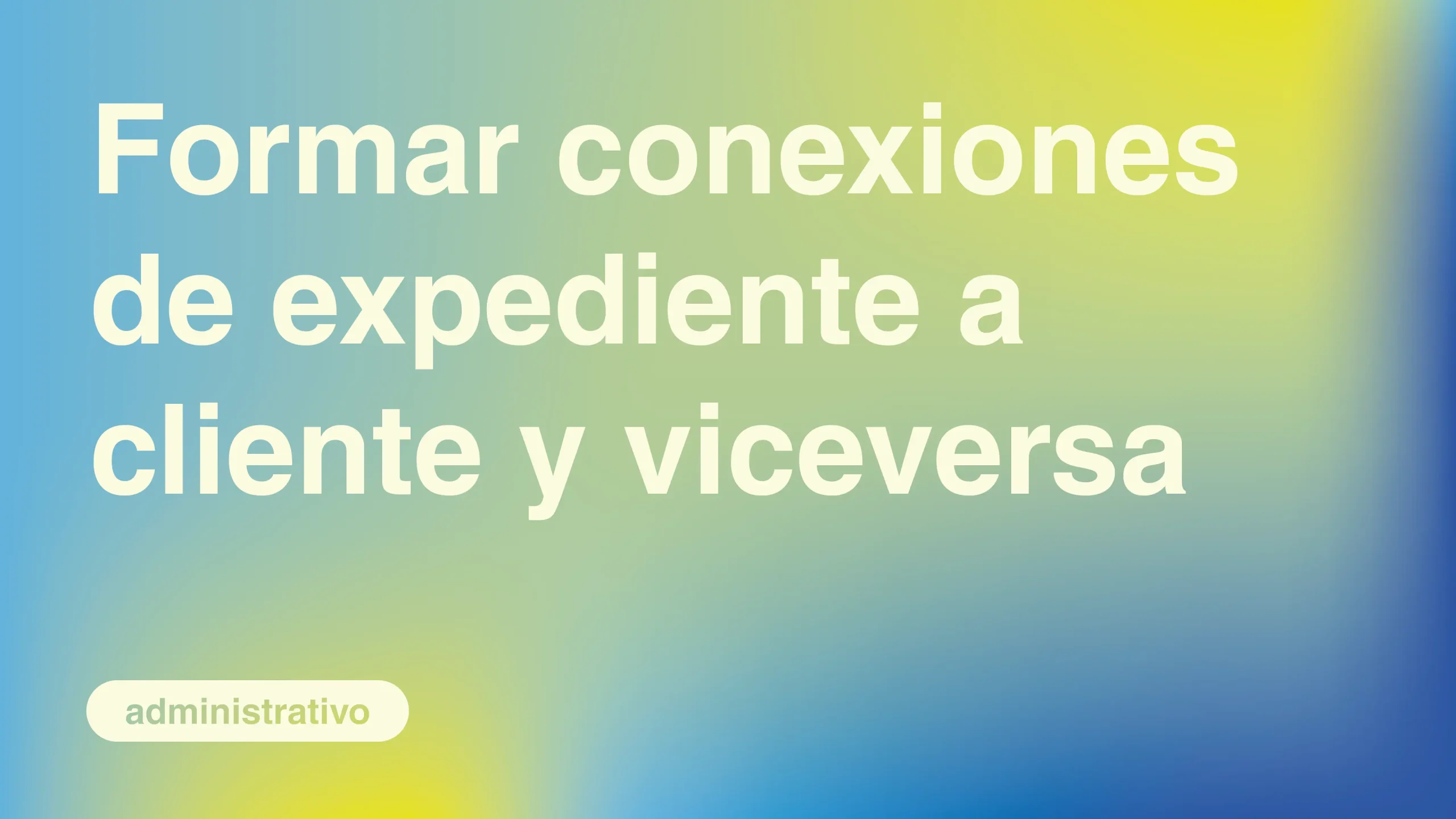 Formar-conexiones-de-Expediente-a-Cliente-y-viceversa