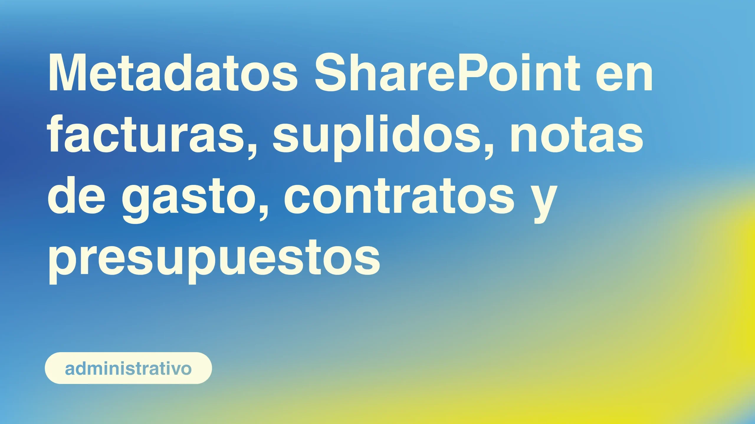 Metadatos-SharePoint-en-Facturas-Suplidos-Notas-de-Gasto-Contratos-y-Presupuestos