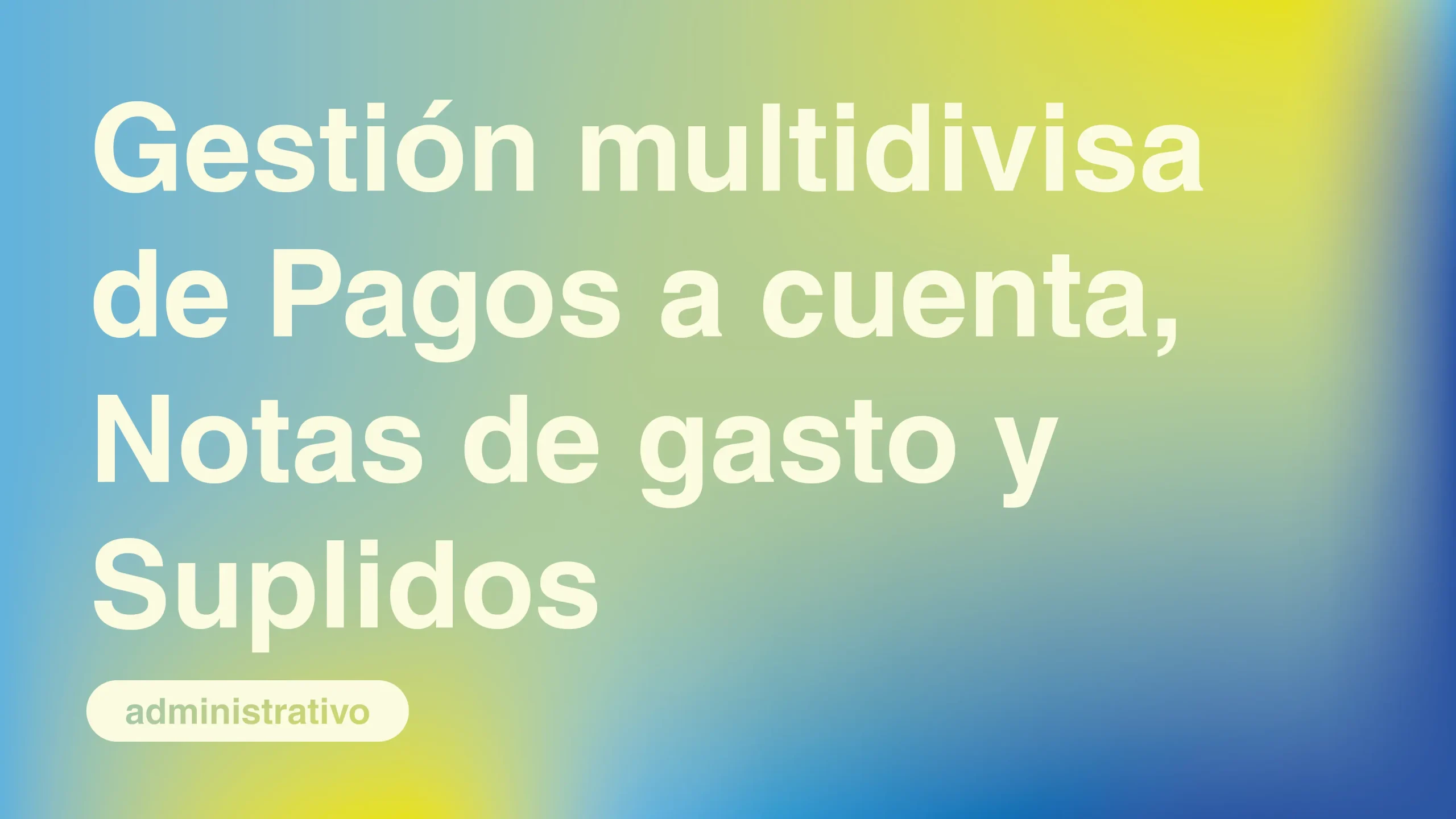 Gestion-multidivisa-de-Pagos-a-cuenta-Notas-de-gasto-y-Suplidos