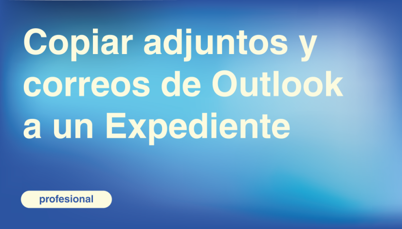 Copiar adjuntos y correos de Outlook a un Expediente
