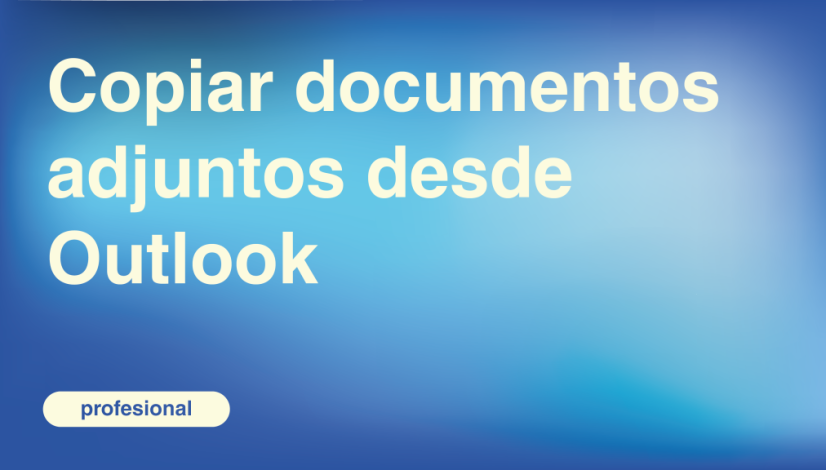 Copiar documentos adjuntos desde Outlook Copiar documentos adjuntos desde Outlook