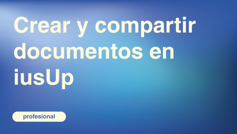 Crear y compartir documentos en iusUp