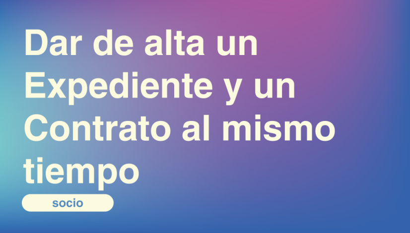 Dar de alta un Expediente y un Contrato al mismo tiempo Dar de alta un Expediente y un Contrato al mismo tiempo