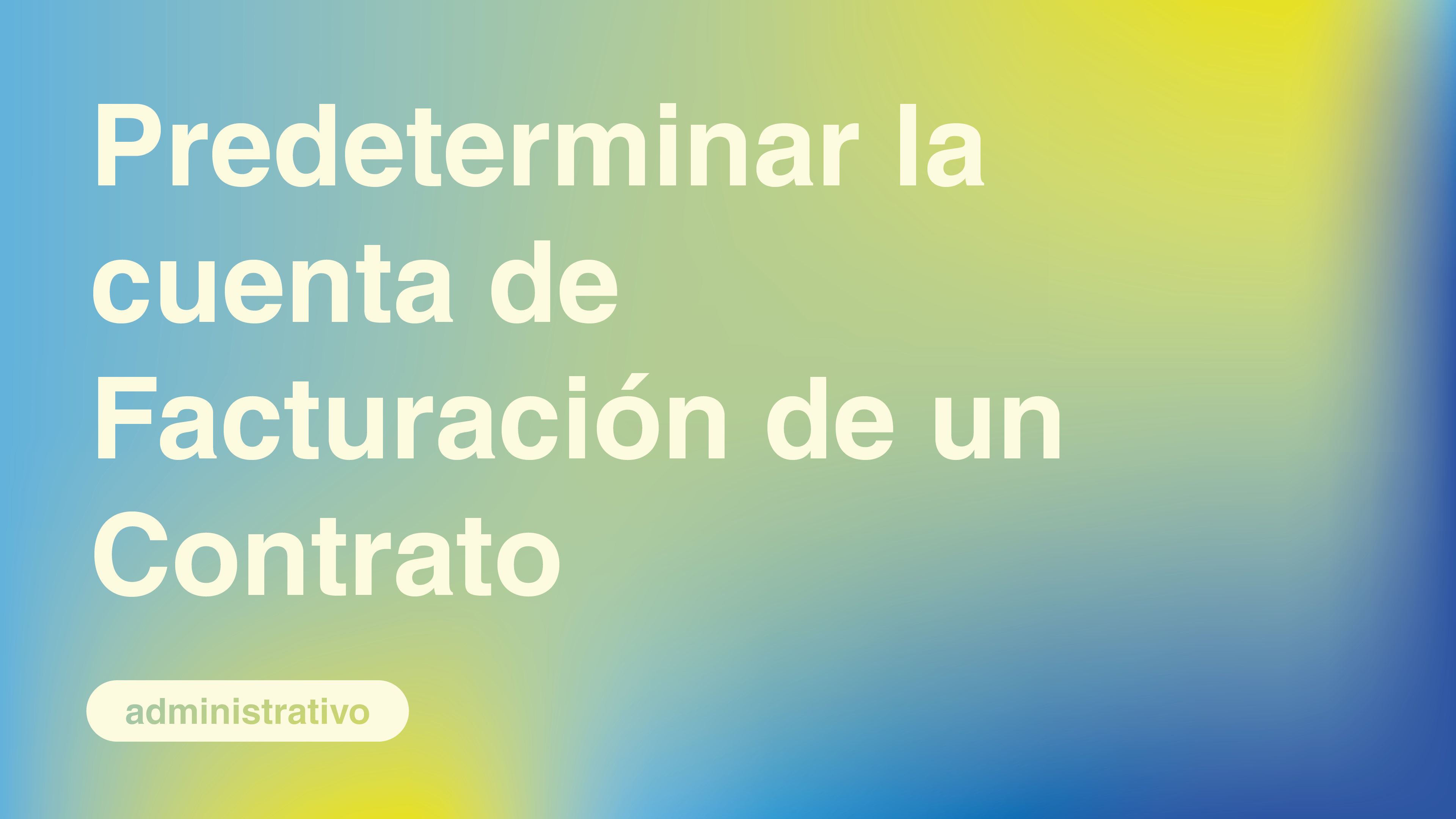 Predeterminar la cuenta de Facturación de un Contrato